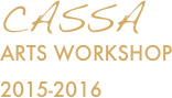 
CASSA      
Arts Workshop
2015-2016 
